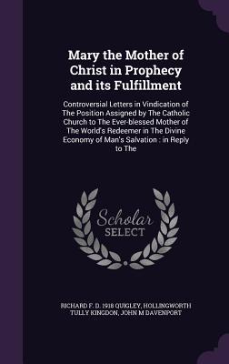 Mary the Mother of Christ in Prophecy and its Fulfillment: Controversial Letters in Vindication of The Position Assigned by The Catholic Church to The