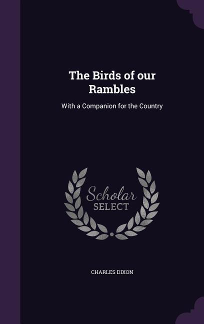 The Birds of our Rambles: With a Companion for the Country