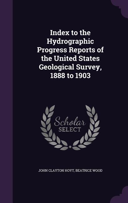 Index to the Hydrographic Progress Reports of the United States Geological Survey, 1888 to 1903