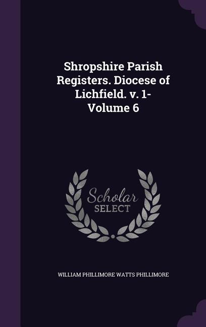 Shropshire Parish Registers. Diocese of Lichfield. v. 1- Volume 6