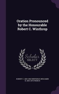 Oration Pronounced by the Honourable Robert C. Winthrop