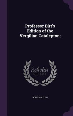 Professor Birt's Edition of the Vergilian Catalepton;