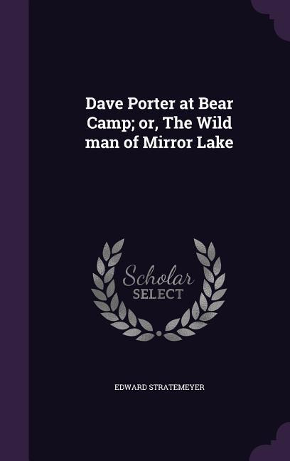 Dave Porter at Bear Camp; or, The Wild man of Mirror Lake