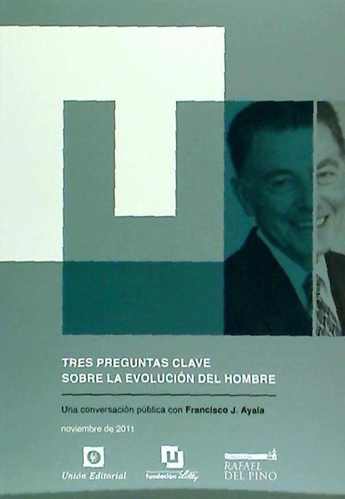 Tres preguntas clave sobre la evolución del hombre : una conversación pública con Francisco J. Ayala