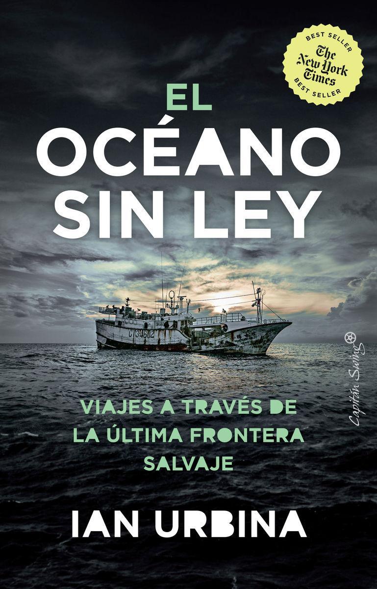 El oceano sin ley : viajes a través de la última frontera salvaje