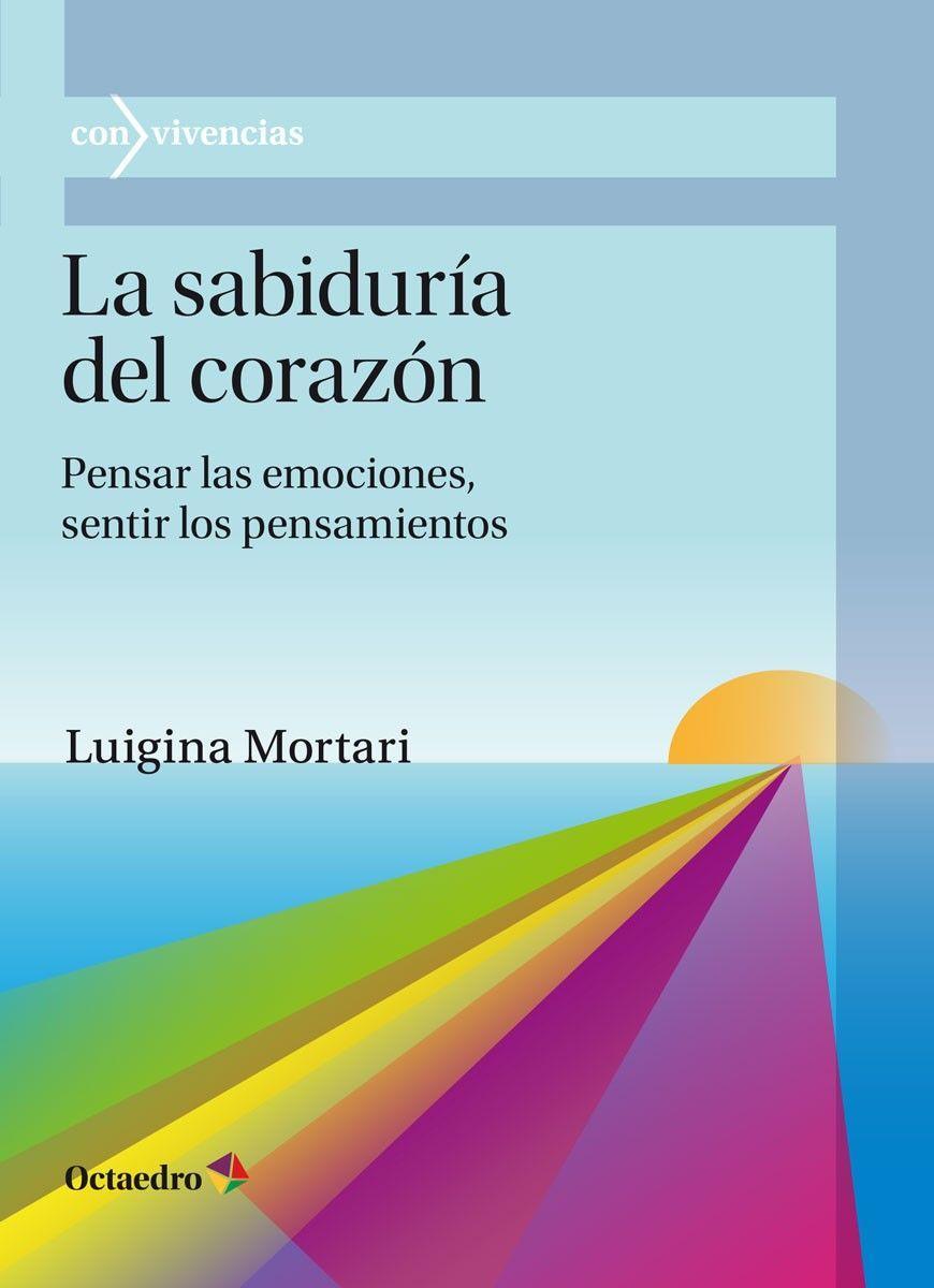 La sabiduría del corazón : pensar las emociones, sentir las emociones