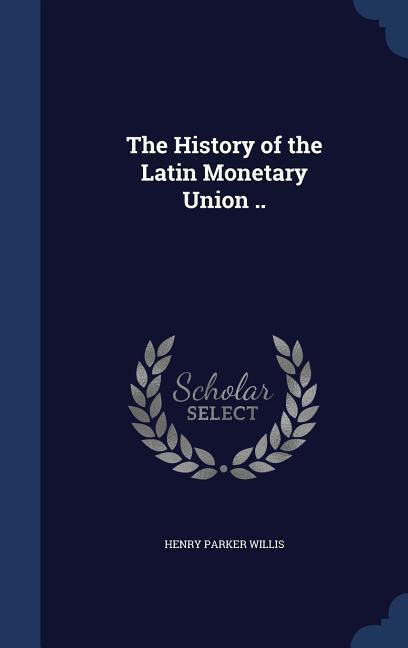 The History of the Latin Monetary Union ..