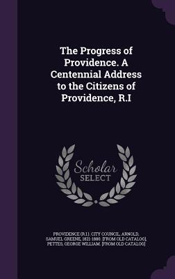 The Progress of Providence. A Centennial Address to the Citizens of Providence, R.I