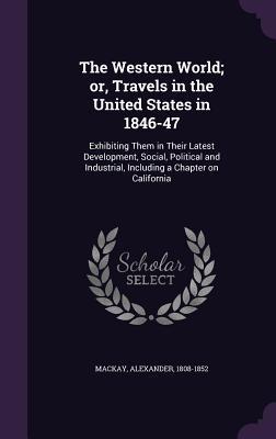 The Western World; or, Travels in the United States in 1846-47