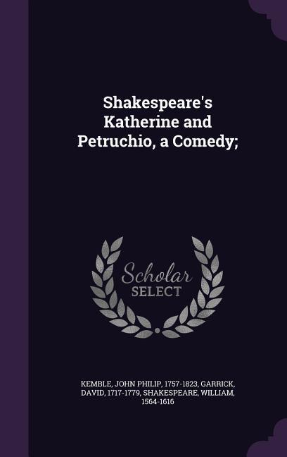 Shakespeare's Katherine and Petruchio, a Comedy;