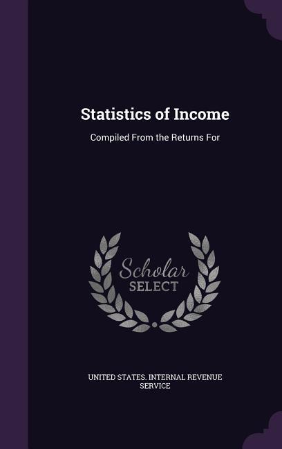 Statistics of Income: Compiled From the Returns For