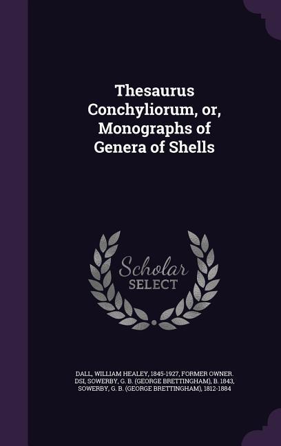 Thesaurus Conchyliorum, or, Monographs of Genera of Shells