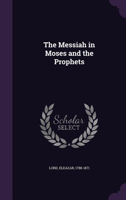 The Messiah in Moses and the Prophets