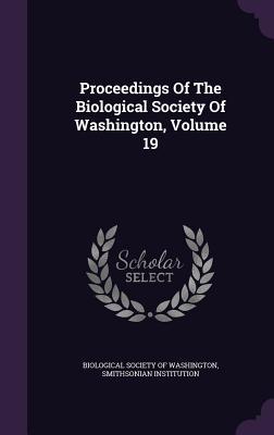 Proceedings Of The Biological Society Of Washington, Volume 19