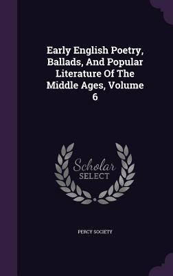 Early English Poetry, Ballads, And Popular Literature Of The Middle Ages, Volume 6