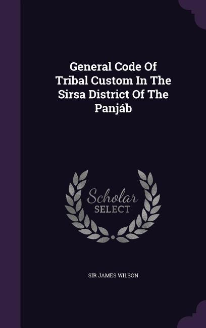 General Code Of Tribal Custom In The Sirsa District Of The Panjáb