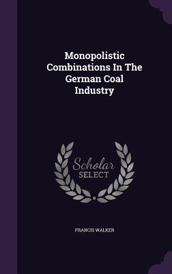 Monopolistic Combinations In The German Coal Industry