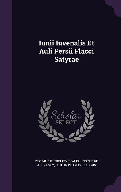 Iunii Iuvenalis Et Auli Persii Flacci Satyrae