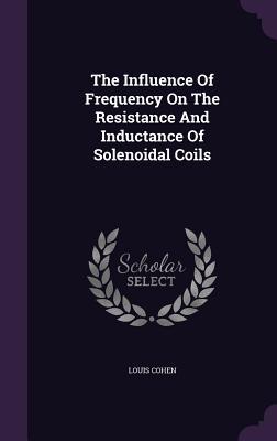 The Influence Of Frequency On The Resistance And Inductance Of Solenoidal Coils