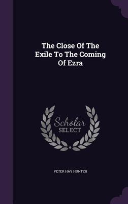 The Close Of The Exile To The Coming Of Ezra