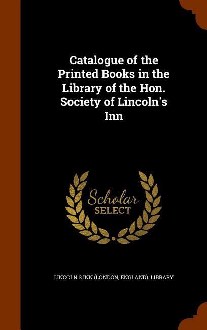 Catalogue of the Printed Books in the Library of the Hon. Society of Lincoln's Inn