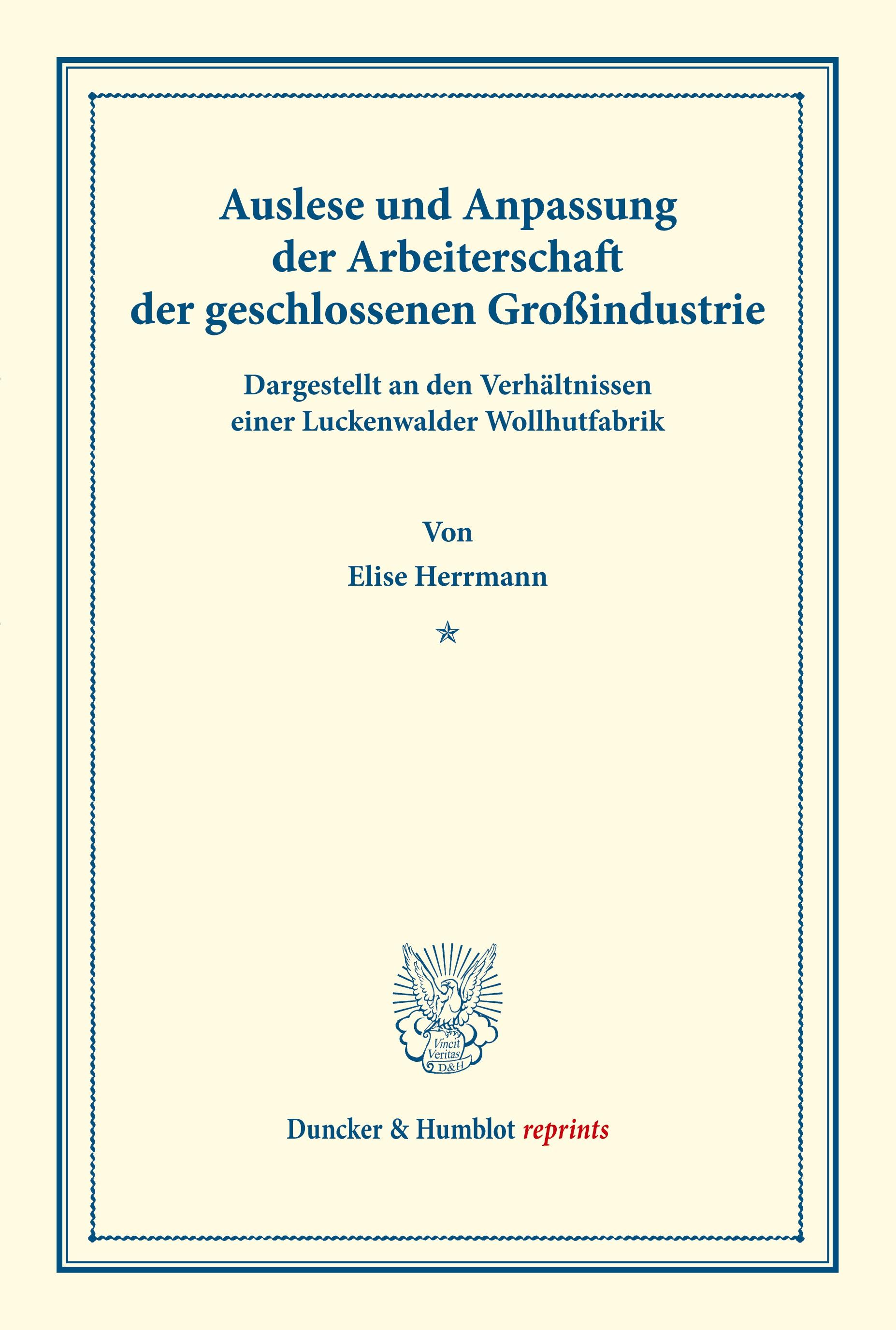 Auslese und Anpassung der Arbeiterschaft der geschlossenen Großindustrie. Dargestellt an den Verhältnissen einer Luckenwalder Wollhutfabrik.