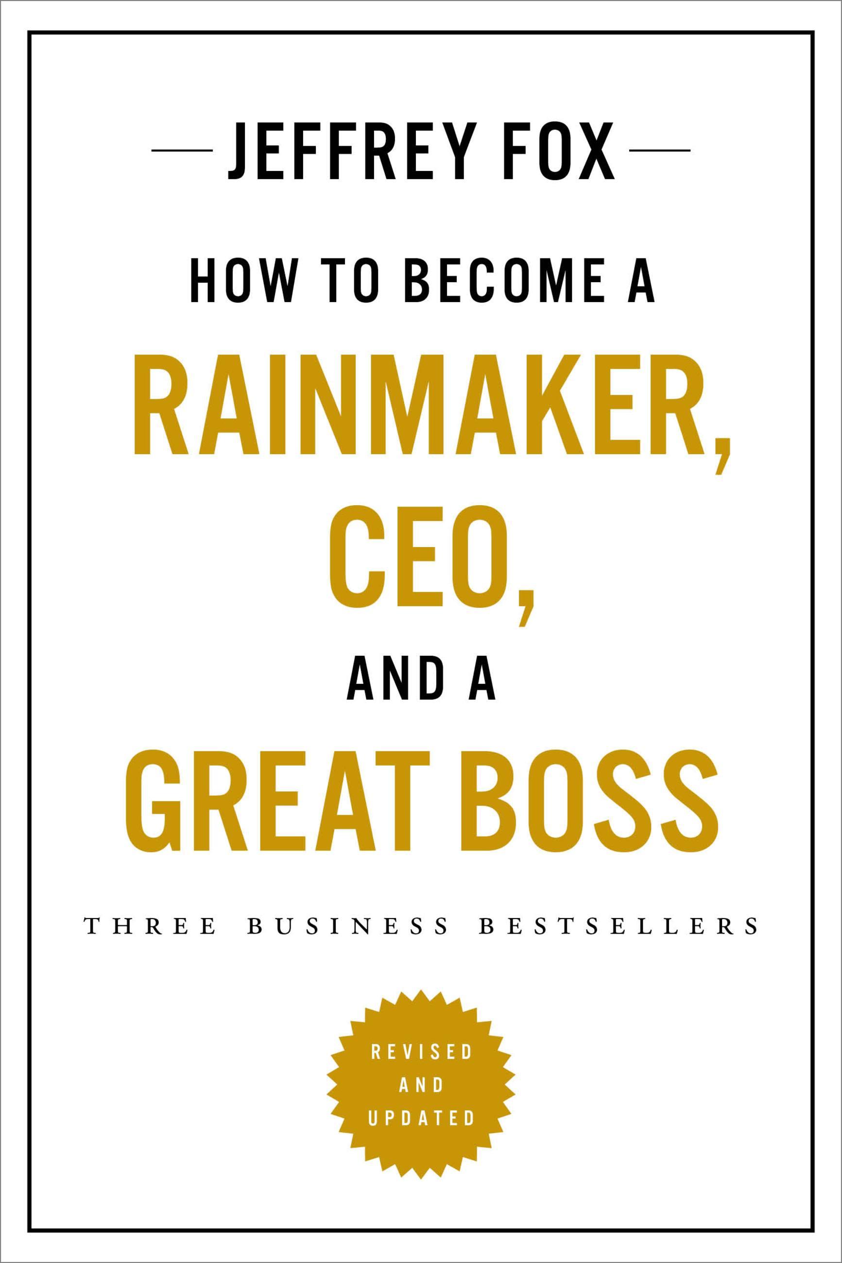 How to Become a Rainmaker, Ceo, and a Great Boss