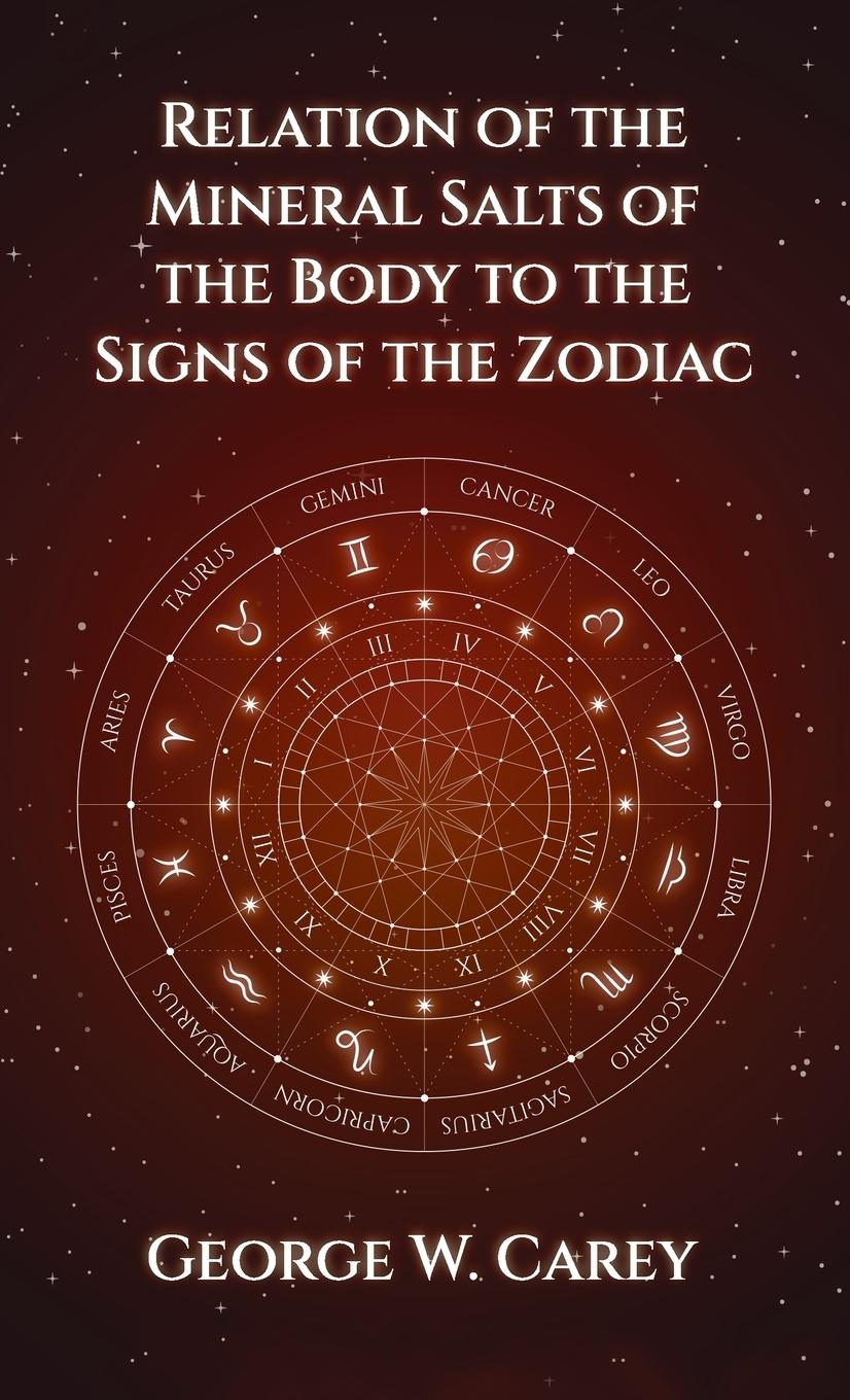 Relation of the Mineral Salts of the Body to the Signs of the Zodiac Hardcover