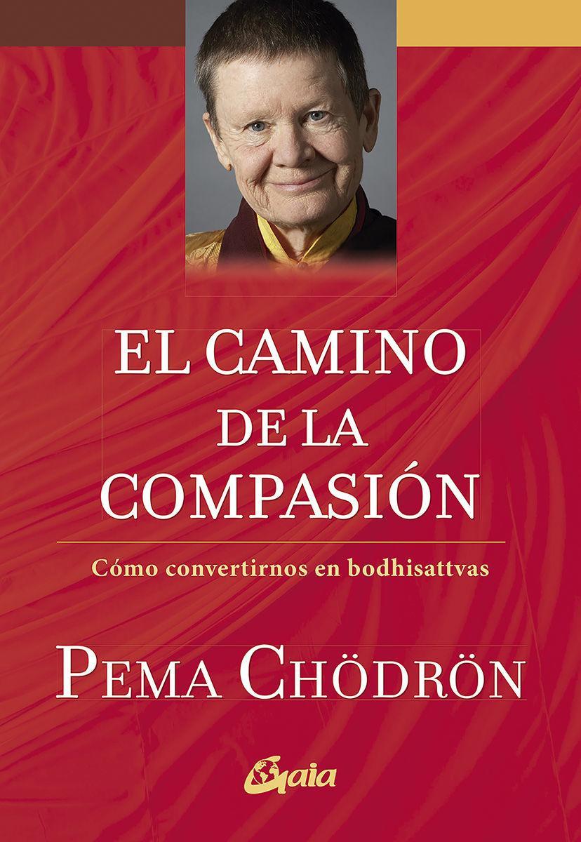 El camino de la compasión : cómo convertirnos en bodhisattvas