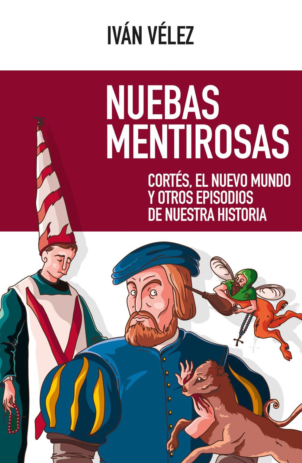 Nuebas mentirosas : Cortés, el Nuevo Mundo y otros episodios de nuestra historia