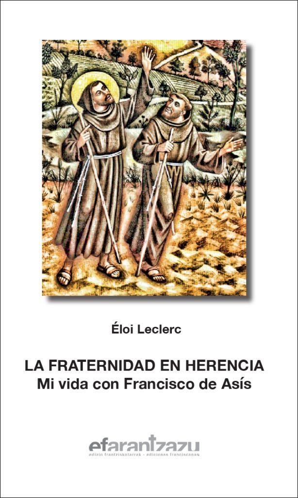 La fraternidad en herencia : mi vida con Francisco de Asís