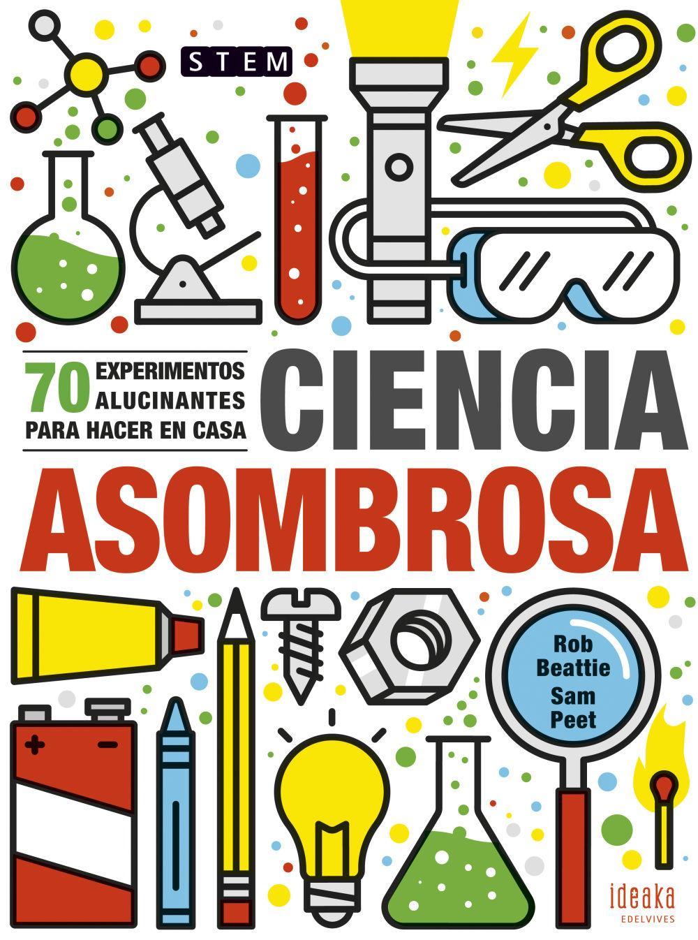 Ciencia asombrosa : 70 experimentos alucinantes para hacer en casa