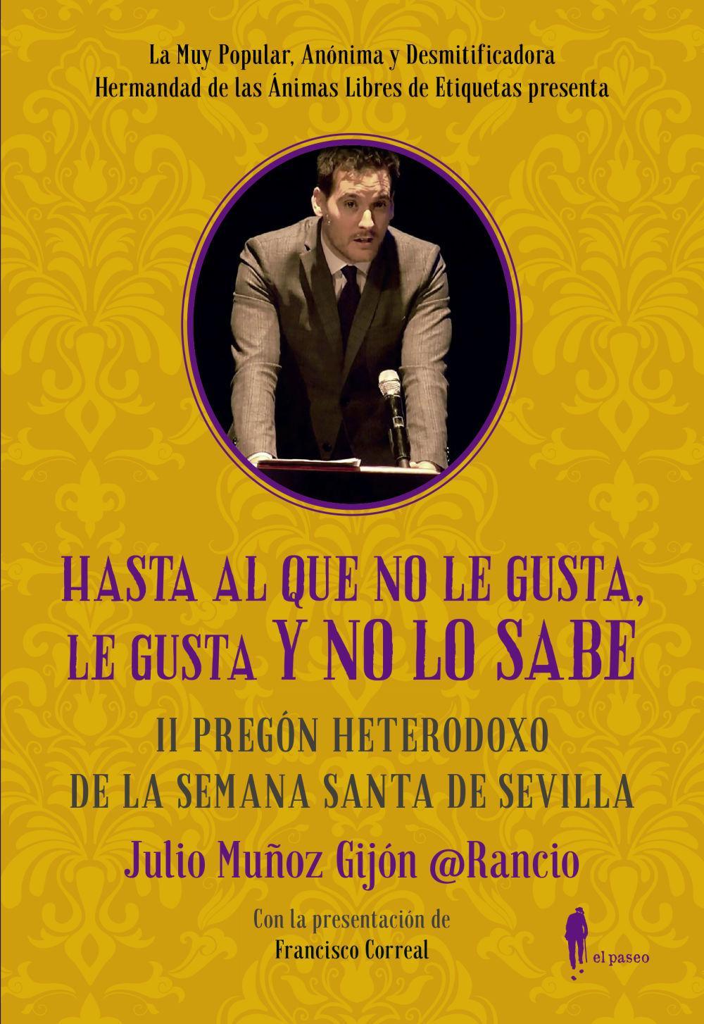 Hasta al que no le gusta, le gusta y no lo sabe : II pregón heterodoxo de la Semana Santa de Sevilla