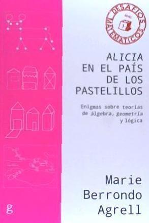 Alicia en el país de los pastelillos : enigmas sobre teorías de álgebra, geometría y lógica