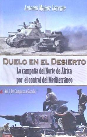 Duelo en el desierto : la campaña del Norte de África por el control del Mediterráneo, 1, de Compass a Gazala