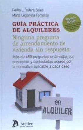 Guía práctica de alquileres : ninguna pregunta de arrendamiento de vivienda sin respuesta, adaptada al RD 7-2019, de medidas urgentes en materia de vivienda y alquiler