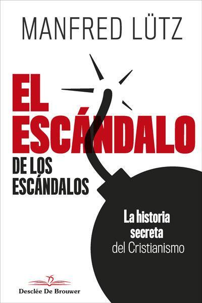 El escándalo de los escándalos : la historia secreta del cristianismo