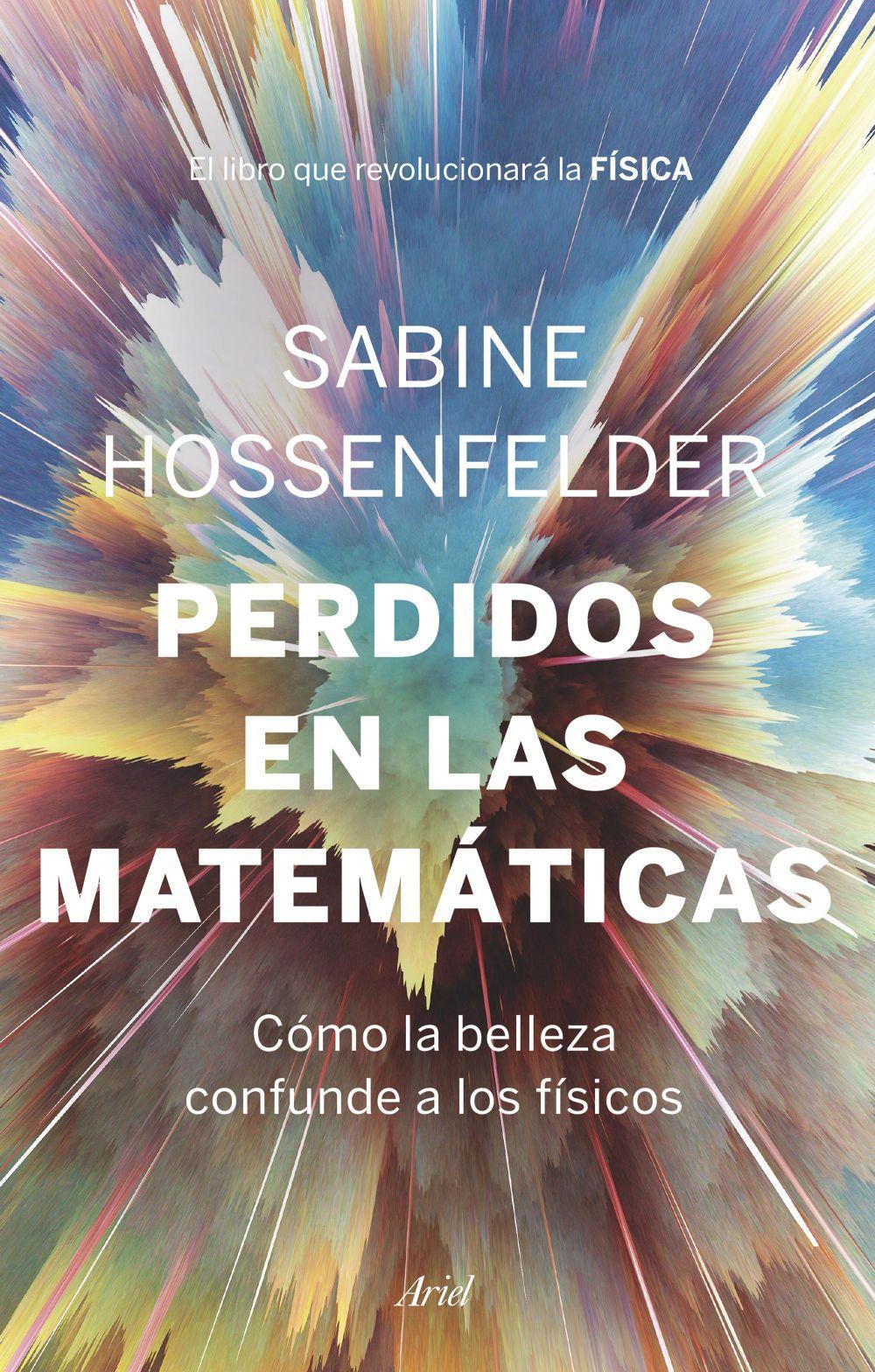 Perdidos en las matemáticas : cómo la belleza confunde a los físicos