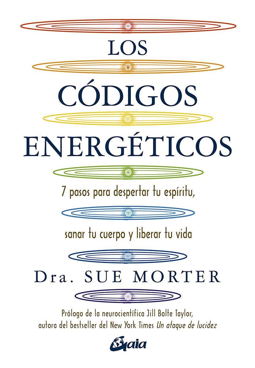 Los códigos energéticos : 7 pasos para despertar tu espíritu, sanar tu cuerpo y liberar tu vida