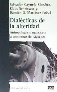 Dialécticas de la alteridad : antropología y marxismo a comienzos del siglo XXI