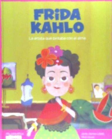 Frida Kahlo : la artista que pintaba con el alma