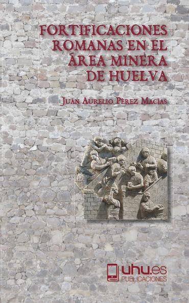 Fortificaciones romanas en el área minera de Huelva