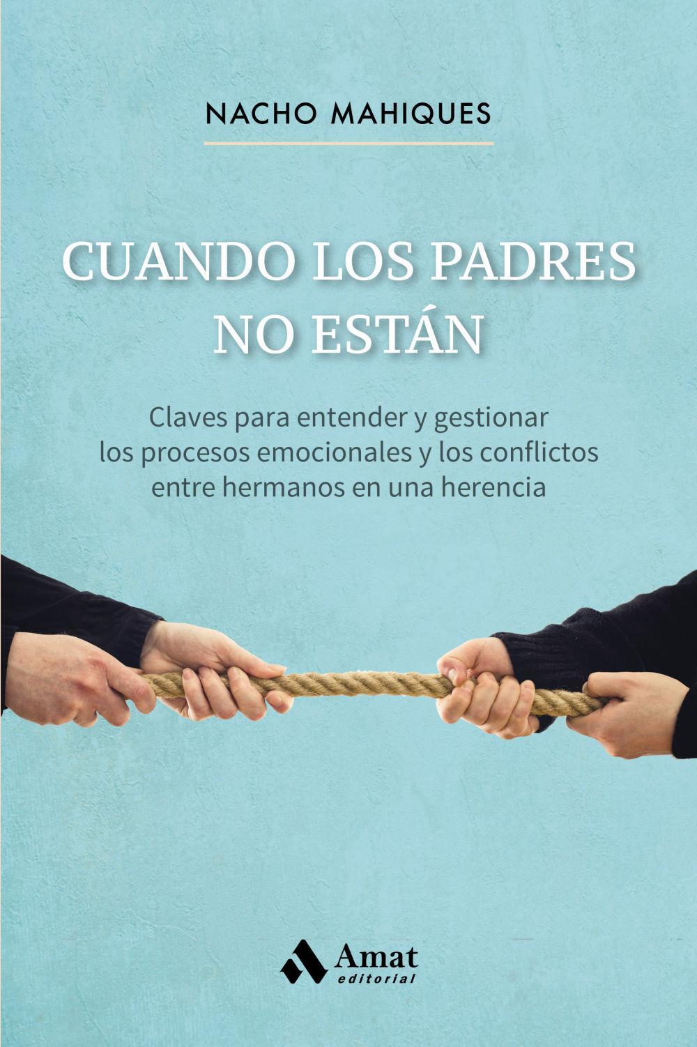 Cuando los padres no están : claves para entender y gestionar los procesos emocionales y los conflictos entre hermanos en una herencia