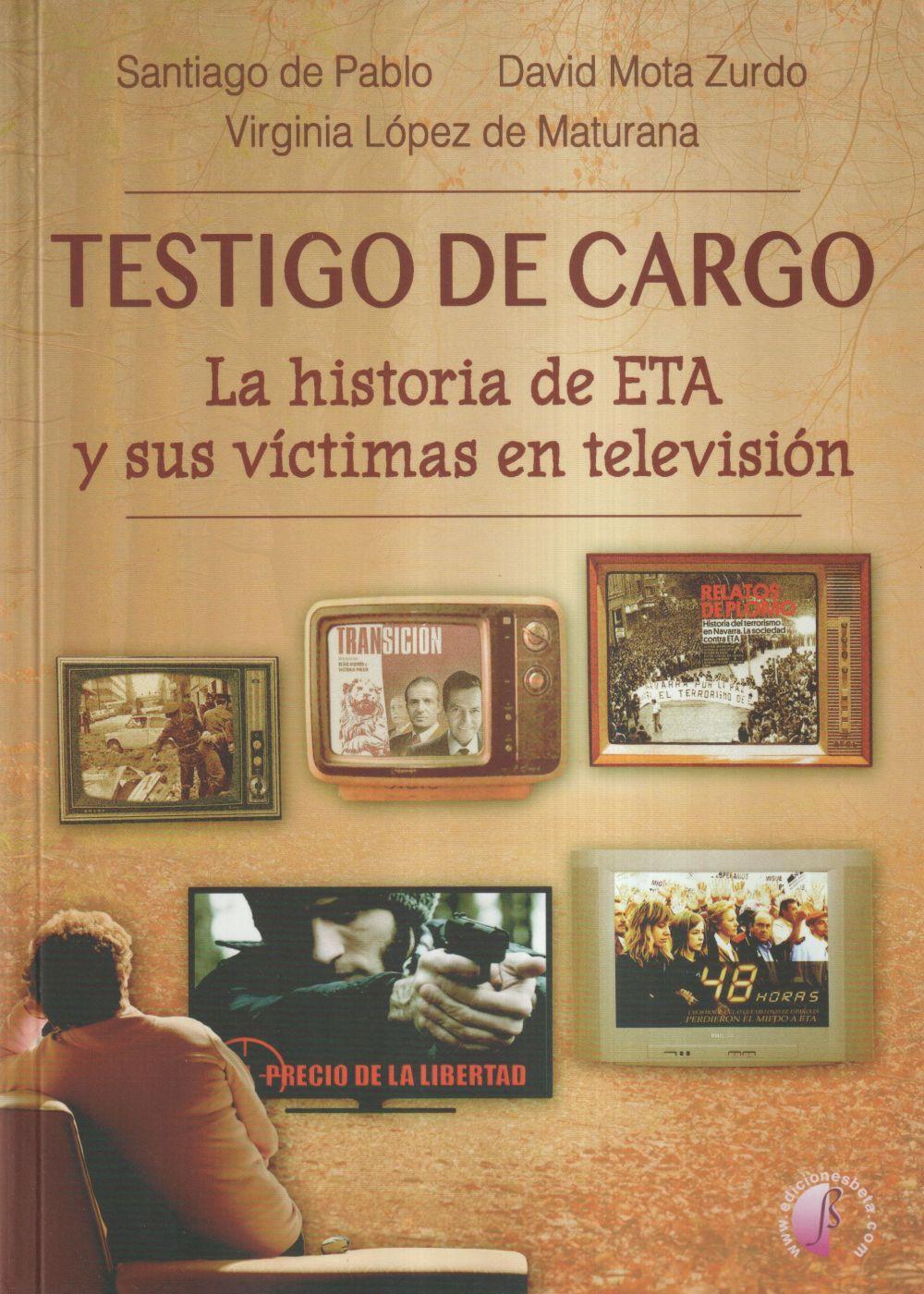 Testigo de cargo : la historia de ETA y sus víctimas en televisión