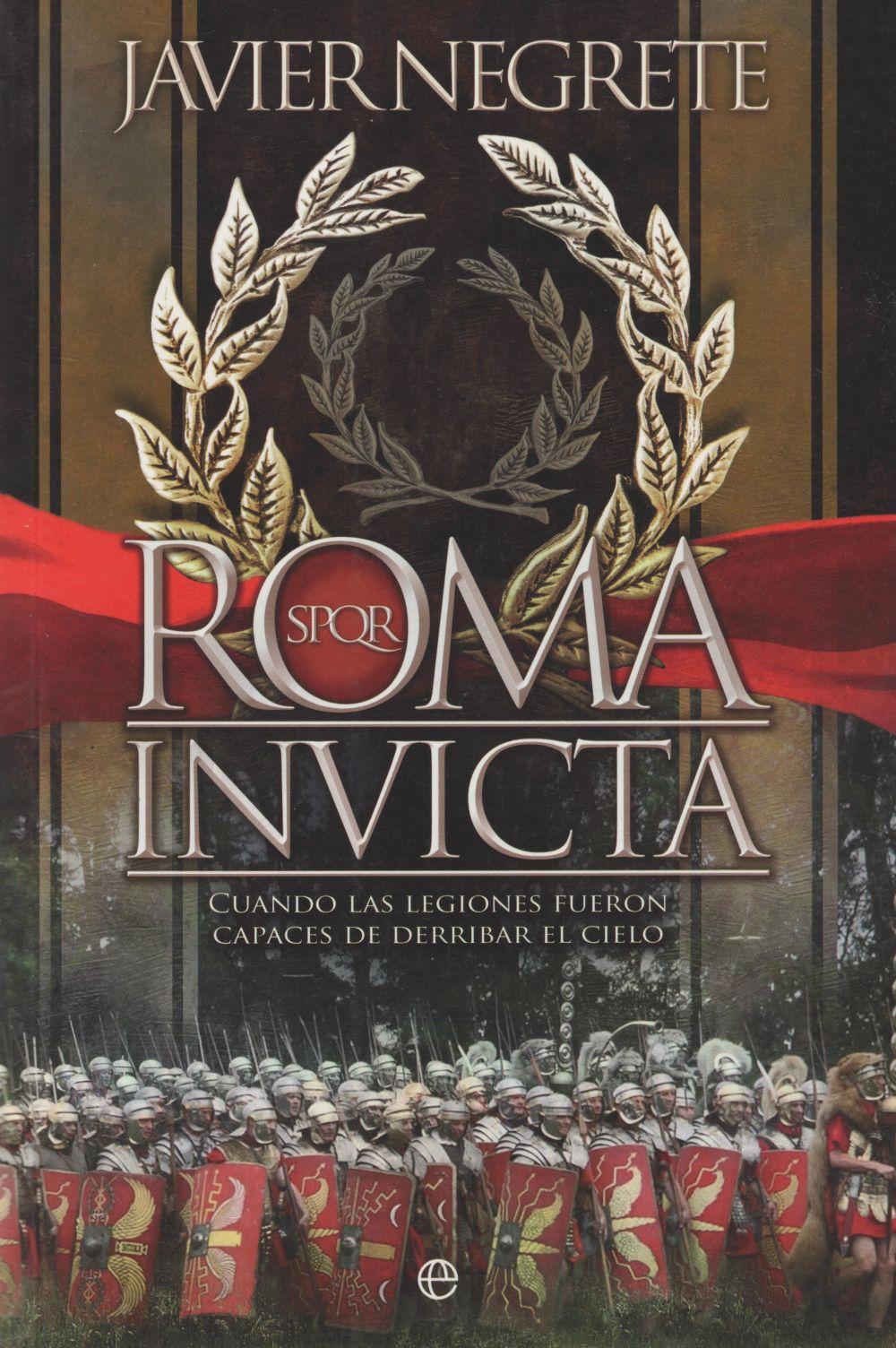 Roma invicta : cuando las legiones fueron capaces de derribar el cielo