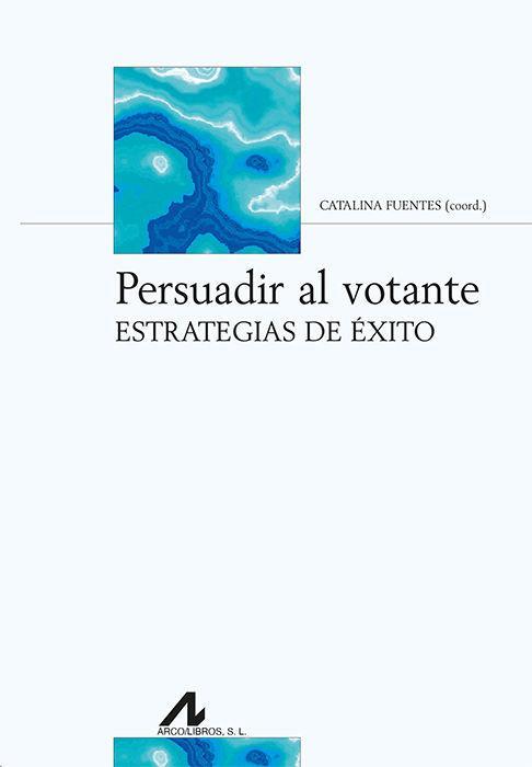 Persuadir al votante : estrategias de éxito