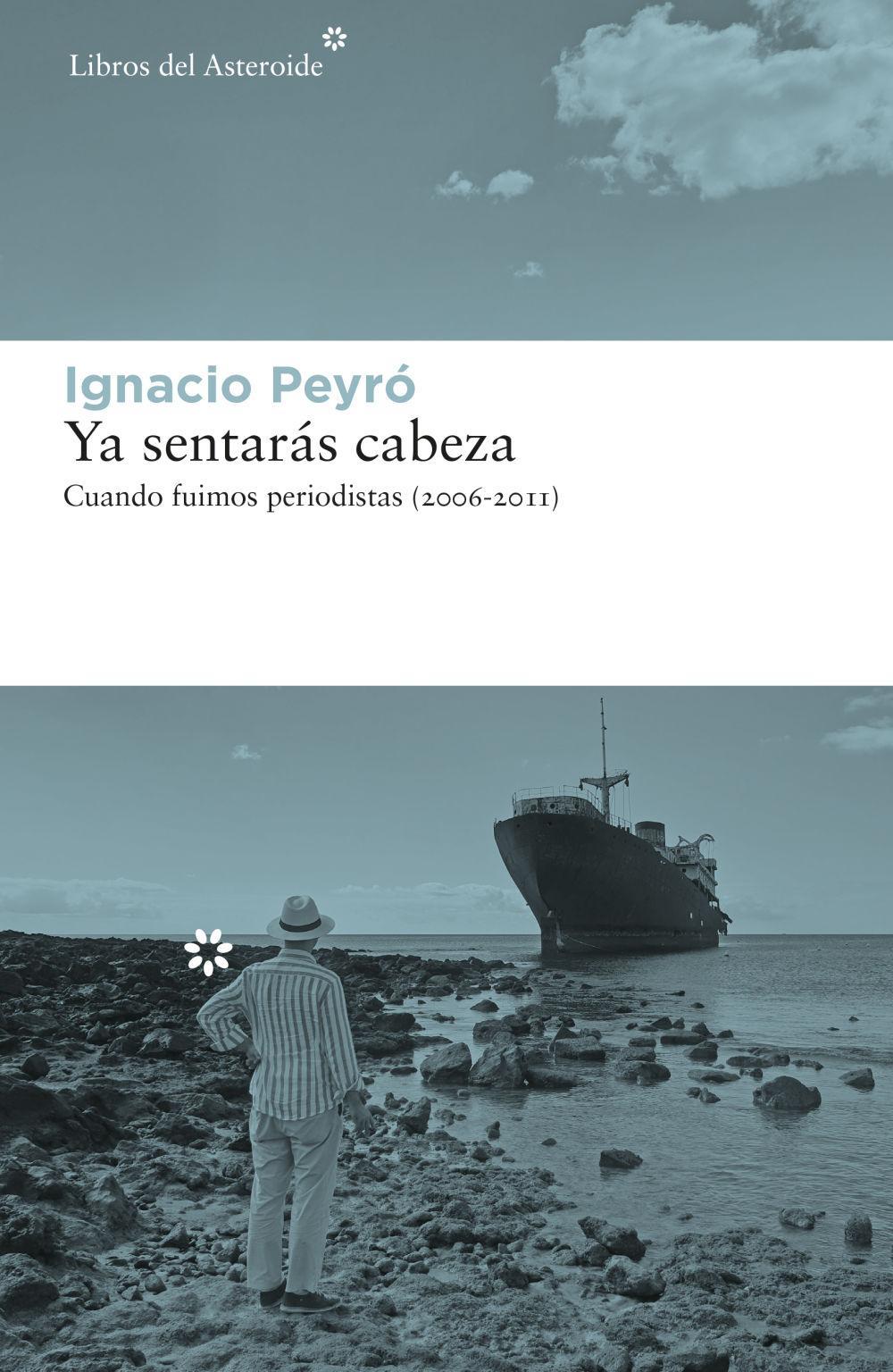 Ya sentarás cabeza : cuando fuimos periodistas, 2006-2011