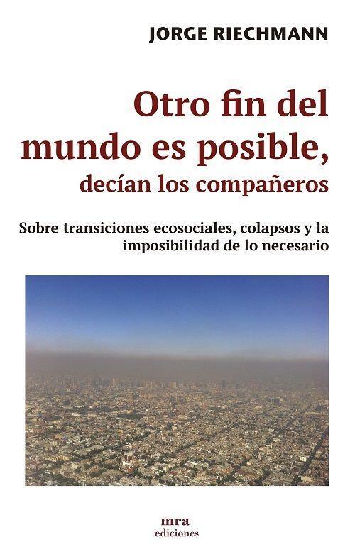 Otro fin del mundo es posible, decían los compañeros : sobre transiciones ecosociales, colapsos y la imposibilidad de lo necesario