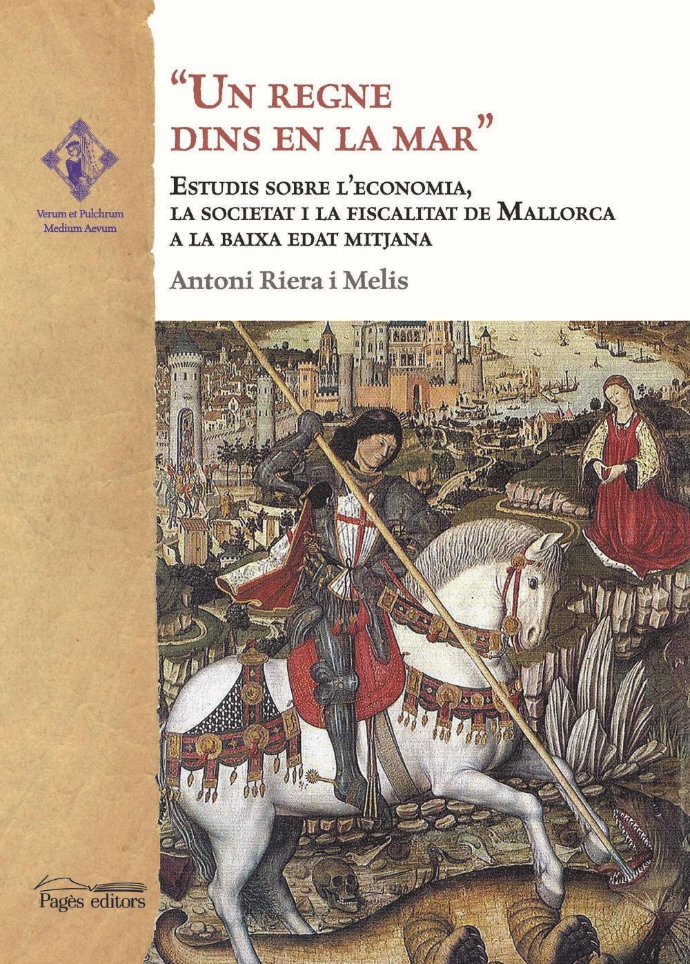 Un regne dins en la mar : Estudis sobre l'economia, la societat i la fiscalitat de Mallorca a la Baixa Edat Mitjana