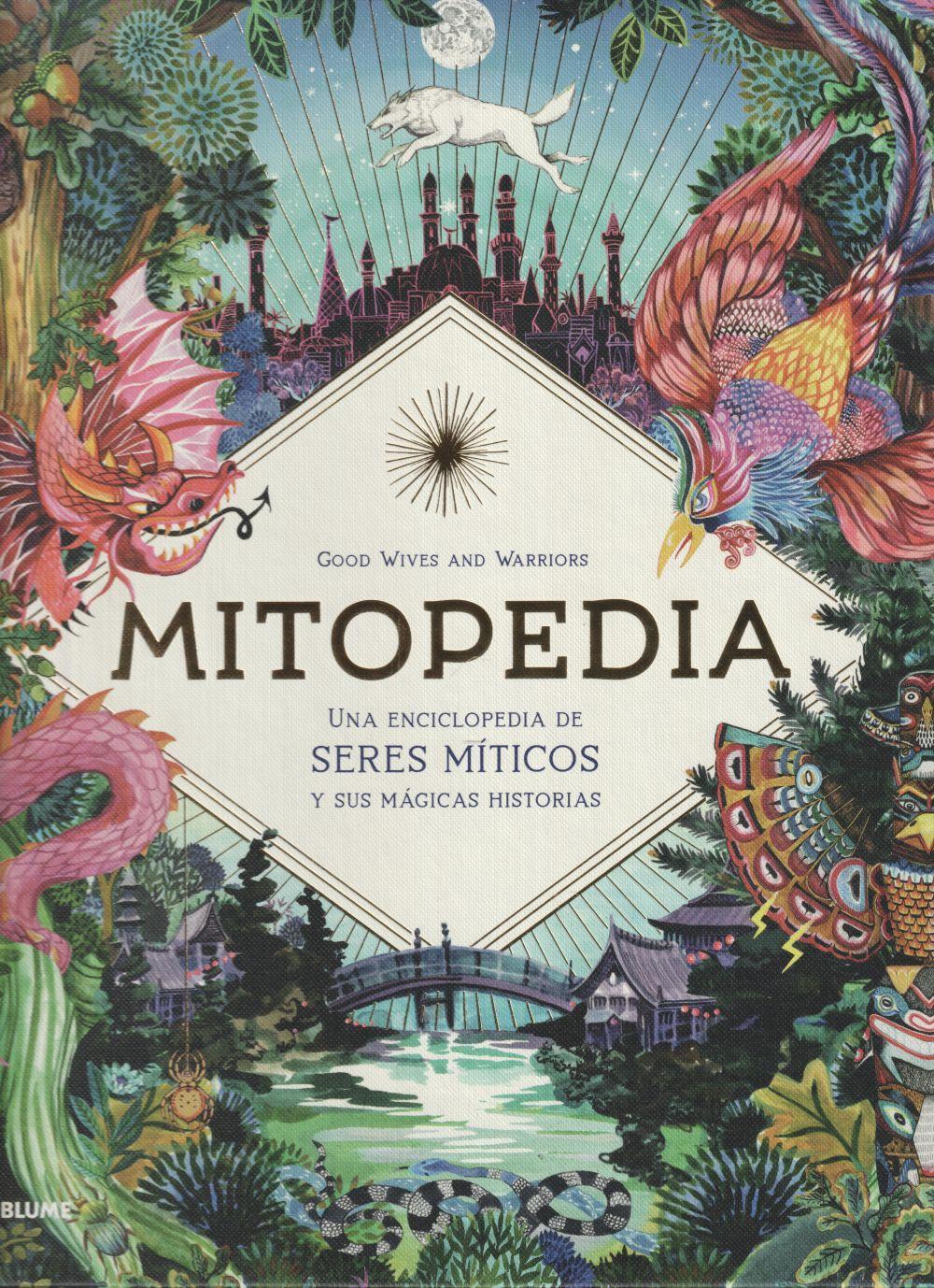 Mitopedia : una enciclopedia de los seres míticos y sus mágicas historias